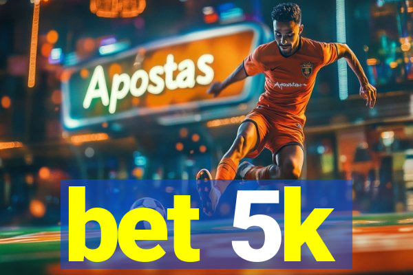 bet 5k